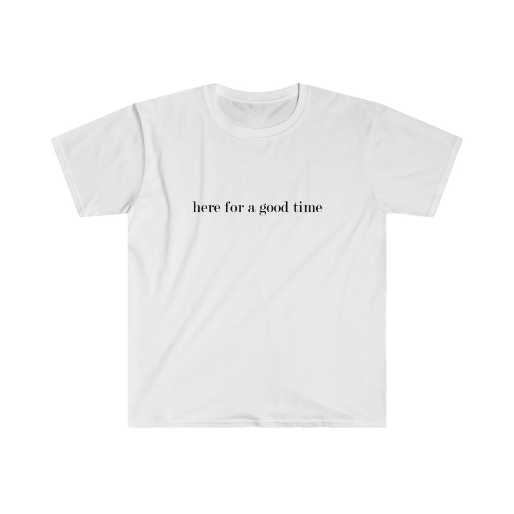 Here for a good time Softstyle Tee - TalkPeng