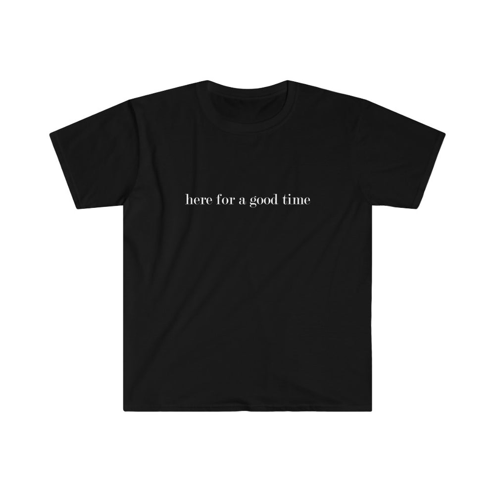 Here for a good time Softstyle Tee - TalkPeng